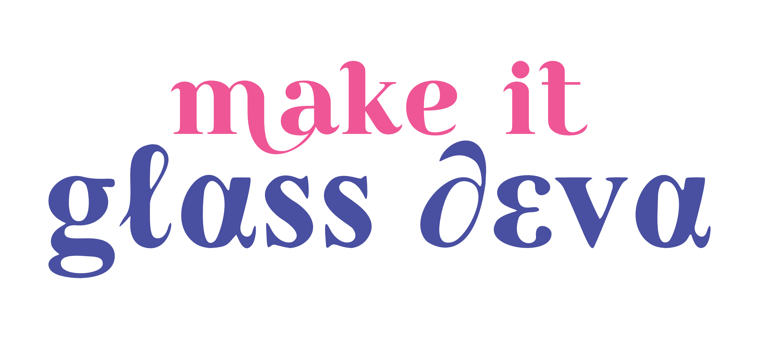 Make It Glass Deva